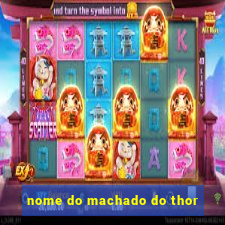 nome do machado do thor